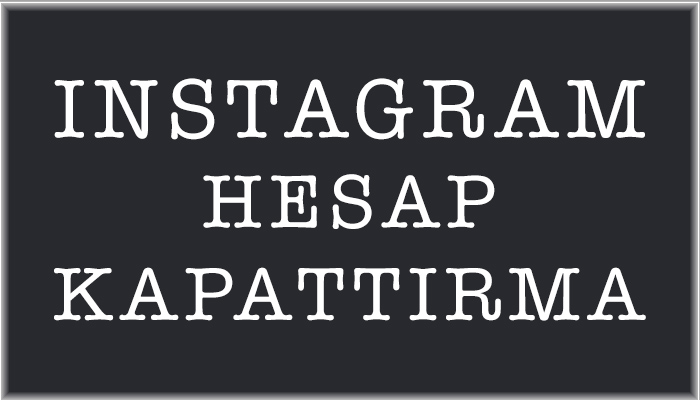 instagram hesap kapattırma