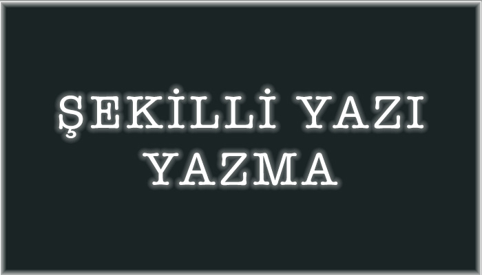 şekilli yazı yazma